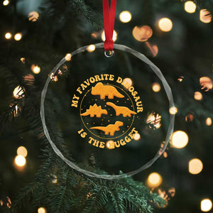 My Favorite Dinosaur Is The Nugget Crystal Glass Ornament Funny Food Lover Gift TS12 Print Your Wear