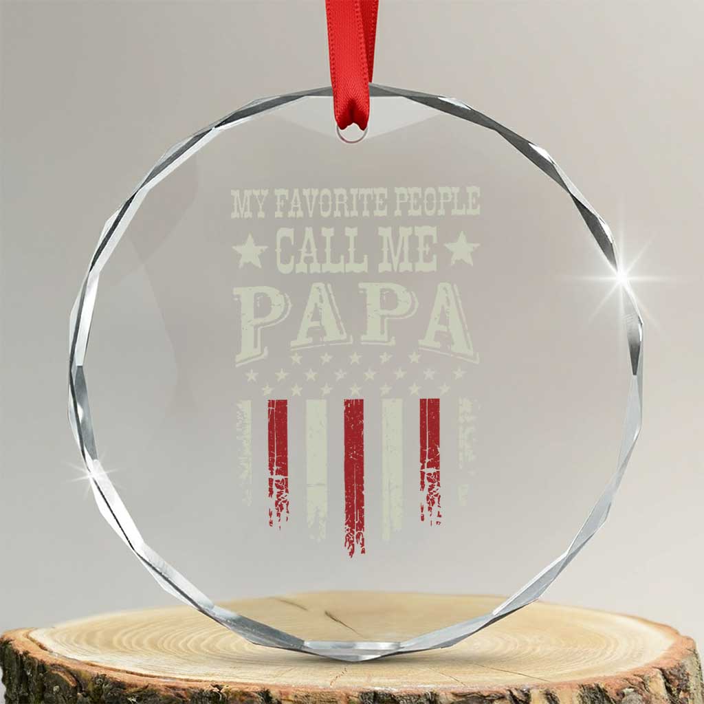 My Favorite People Call Me Papa Crystal Glass Ornament Funny Dad Fathers Day 4th Of July TS14 Transparent Glass 3'' Circle Print Your Wear