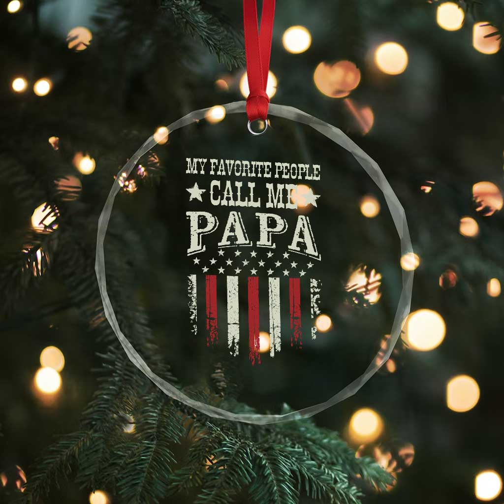 My Favorite People Call Me Papa Crystal Glass Ornament Funny Dad Fathers Day 4th Of July TS14 Print Your Wear