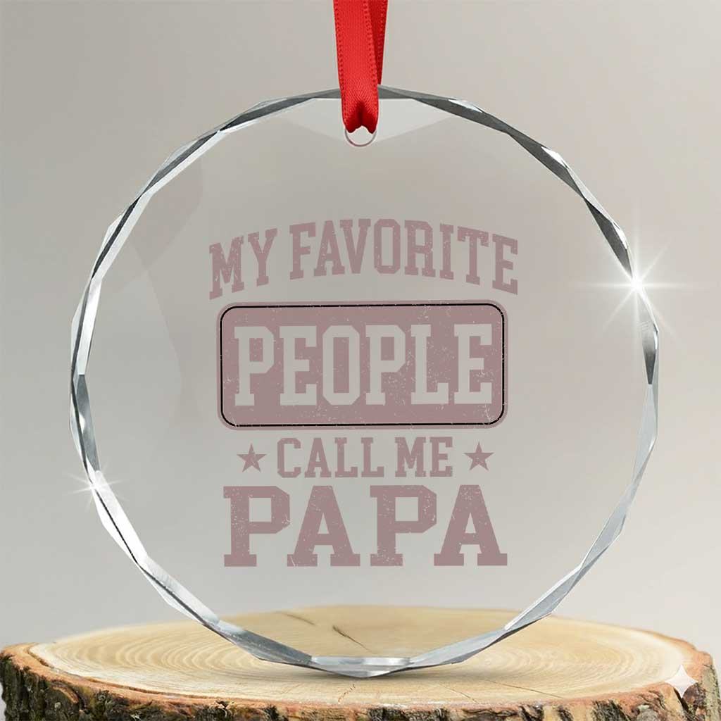 My Favorite People Call Me Papa Crystal Glass Ornament Retro Fathers Day Gift TS10 Transparent Glass 3'' Circle Print Your Wear