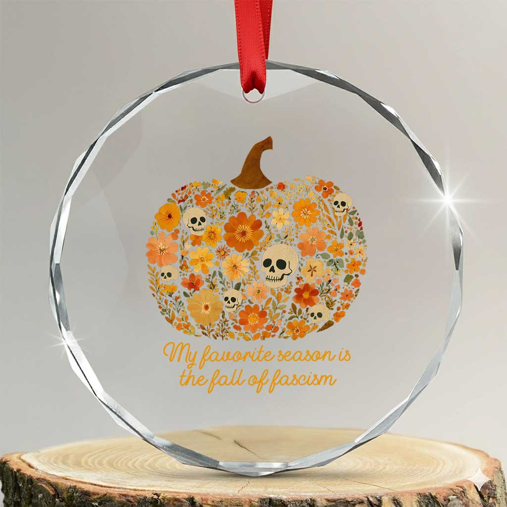 My Favorite Season is the Fall of Fascism Crystal Glass Ornament Social Justice Halloween Activist TS10 Transparent Glass 3'' Circle Print Your Wear