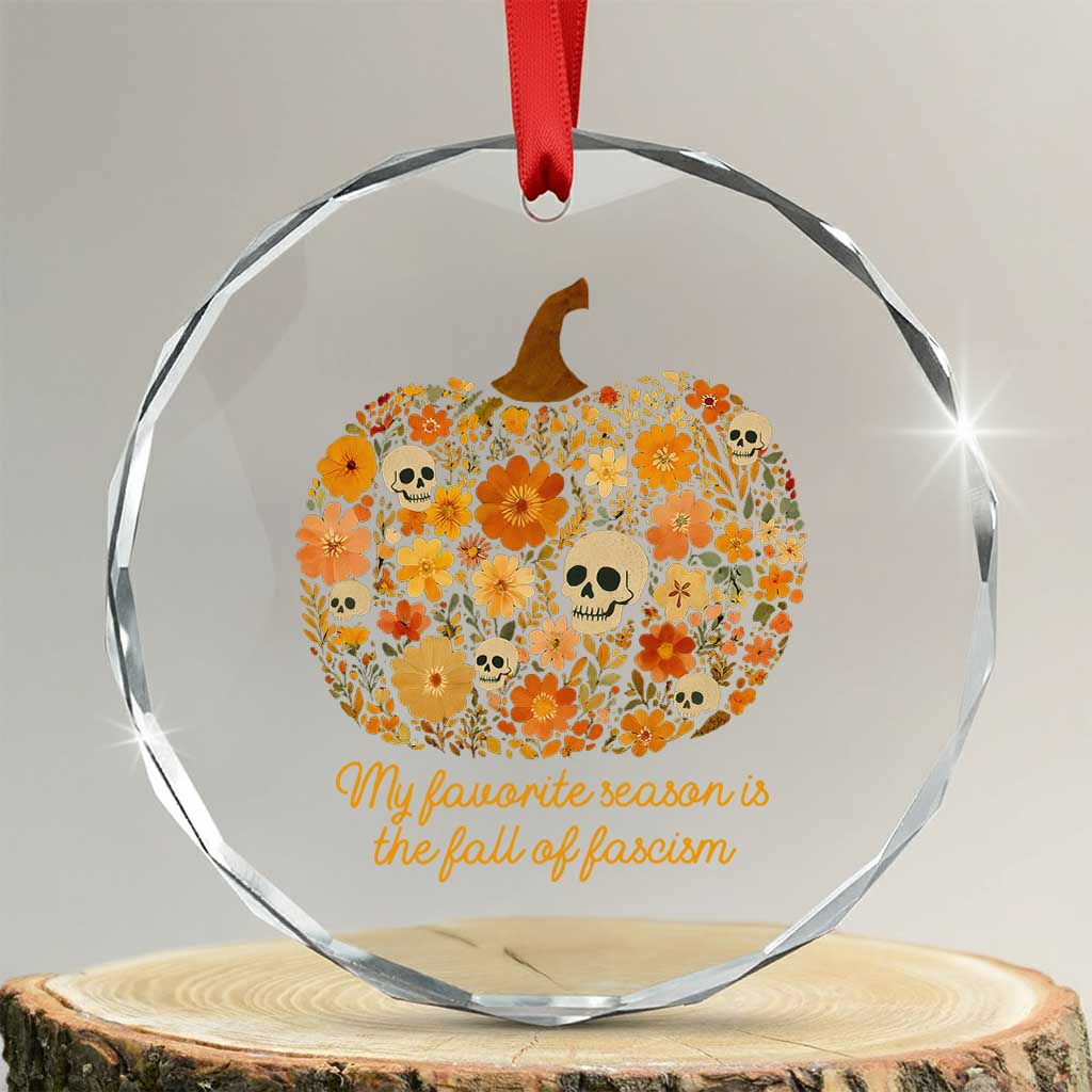 My Favorite Season is the Fall of Fascism Crystal Glass Ornament Social Justice Halloween Activist TS10 Transparent Glass 3'' Circle Print Your Wear