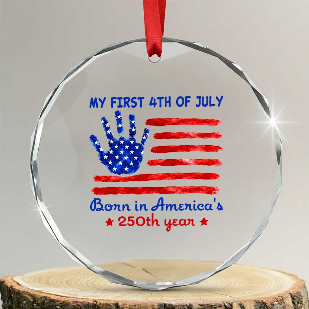 My First 4th of July Celebrate Semiquincentennial Cute Crystal Glass Ornament Born in America's 250th Year Patriotic Milestone Celebration TS02 Transparent Glass 3'' Circle Print Your Wear