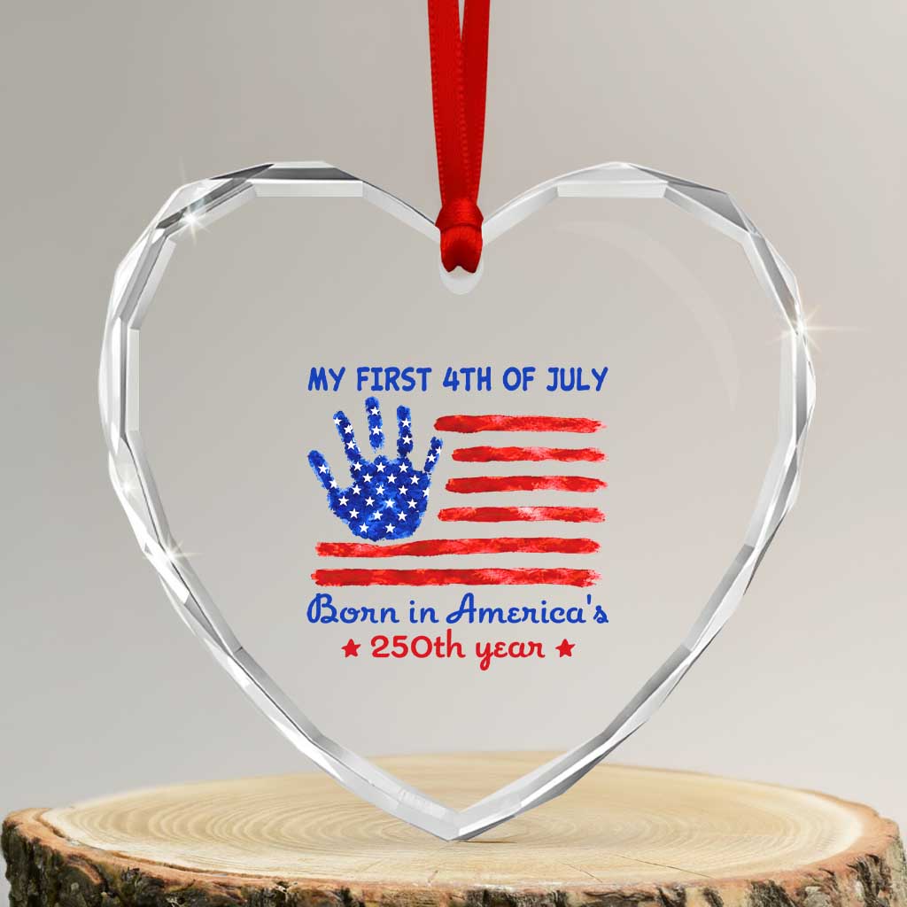 My First 4th of July Celebrate Semiquincentennial Cute Heart Crystal Glass Ornament Born in America's 250th Year Patriotic Milestone Celebration