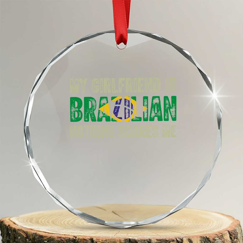 My Girlfriend is Brazilian Nothing Scares Me Crystal Glass Ornament Funny Boyfriend TS14 Transparent Glass 3'' Circle Print Your Wear