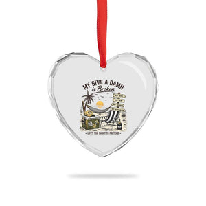 My Give A Damn Is Broken Funny Retirement Graphic Heart Crystal Glass Ornament Beach Vacation IDGAF Chill Mode No Problem TS02 Print Your Wear