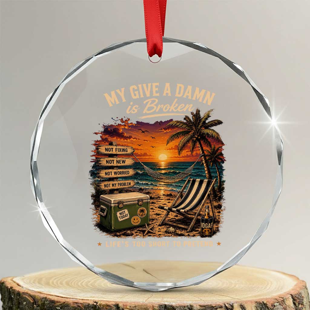 My Give A Damn is Broken Lifes Too Short to Pretend Crystal Glass Ornament Funny Old Man Quote TS11 Transparent Glass 3'' Circle Print Your Wear