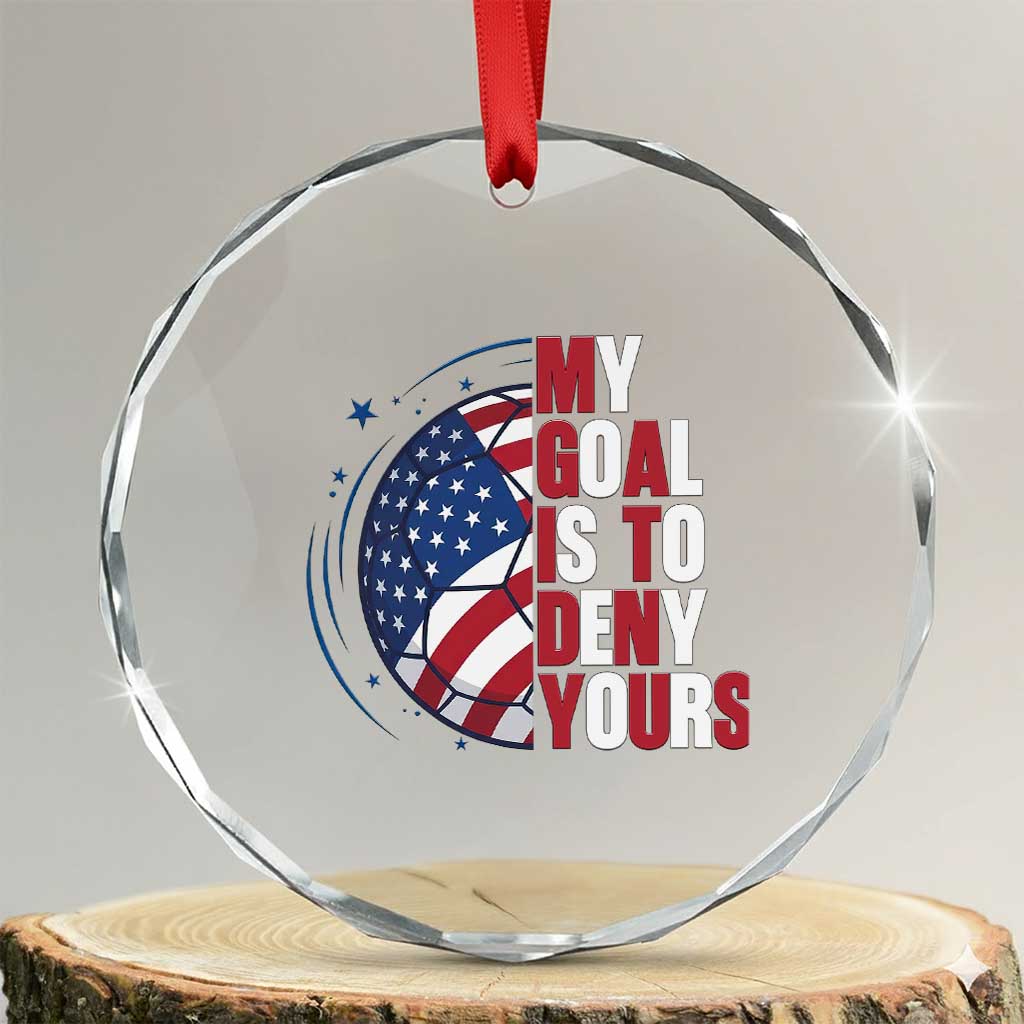 My Goal Is To Deny Yours Crystal Glass Ornament Soccer Goalie Gift TS12 Transparent Glass 3'' Circle Print Your Wear