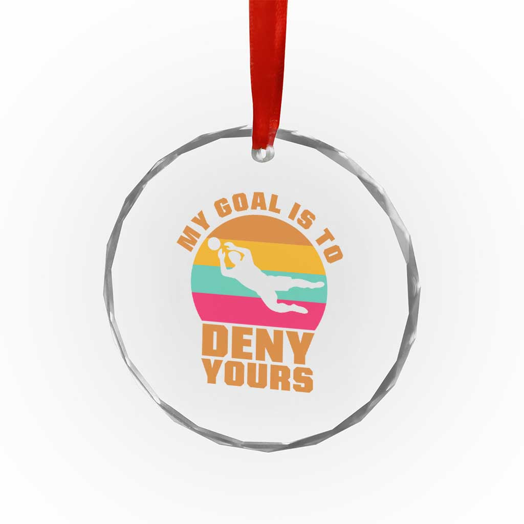 My Goal Is To Deny Yours Crystal Glass Ornament Soccer Goalkeeper Pride TS12 Print Your Wear