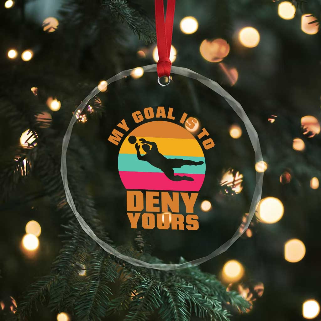 My Goal Is To Deny Yours Crystal Glass Ornament Soccer Goalkeeper Pride TS12 Print Your Wear