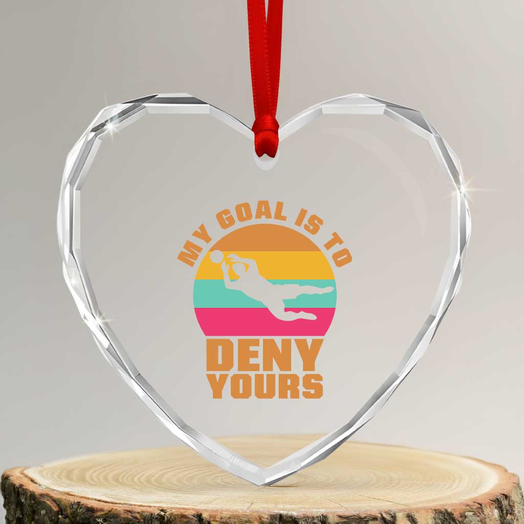 My Goal Is To Deny Yours Heart Crystal Glass Ornament Soccer Goalkeeper Pride TS12 Transparent Glass 3'' Heart Print Your Wear