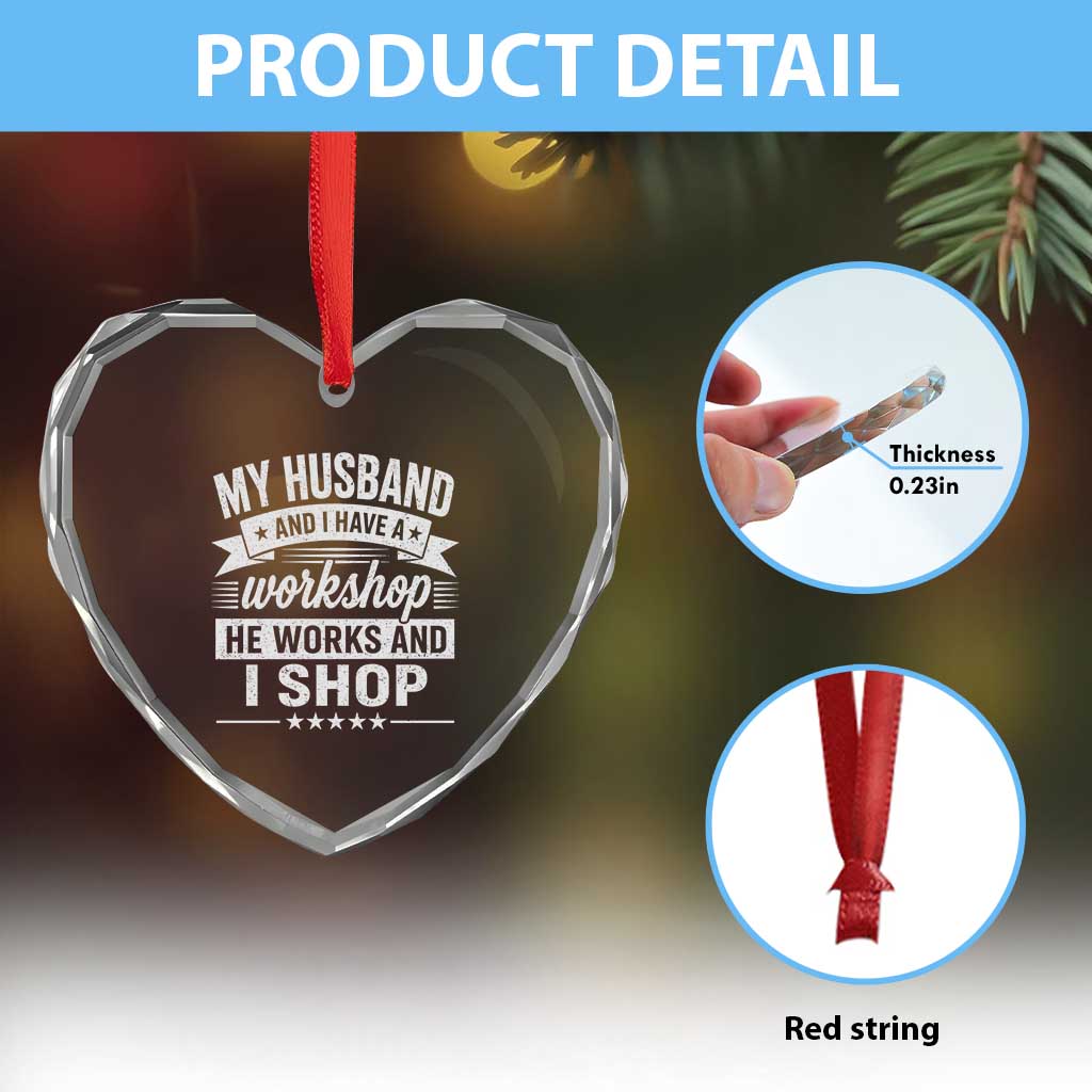 My Husband And I Have A Workshop He Works And I Shop Heart Crystal Glass Ornament Funny Husband Wife Relationship