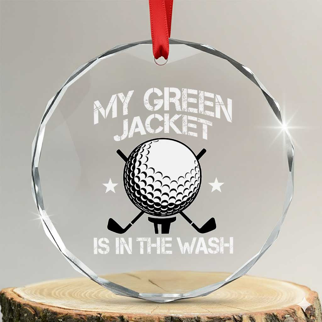 My Jacket Is In The Wash Funny Golfer Crystal Glass Ornament Georgia Green Golfing Tournament Humor TS10 Transparent Glass 3'' Circle Print Your Wear
