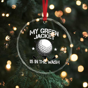 My Jacket Is In The Wash Funny Golfer Crystal Glass Ornament Georgia Green Golfing Tournament Humor TS10 Print Your Wear