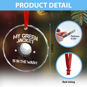 My Jacket Is In The Wash Funny Golfer Crystal Glass Ornament Georgia Green Golfing Tournament Humor TS10 Print Your Wear