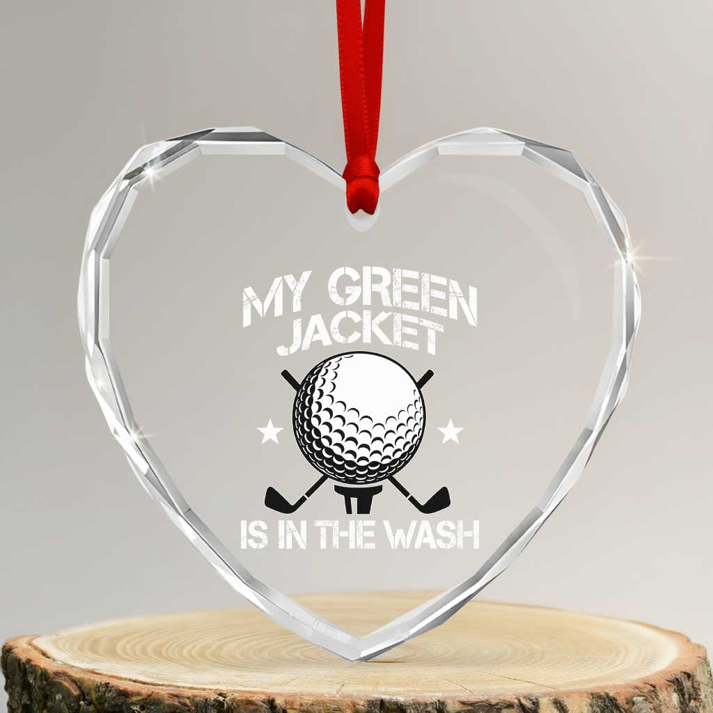 My Jacket Is In The Wash Funny Golfer Heart Crystal Glass Ornament Georgia Green Golfing Tournament Humor TS10 Transparent Glass 3'' Heart Print Your Wear