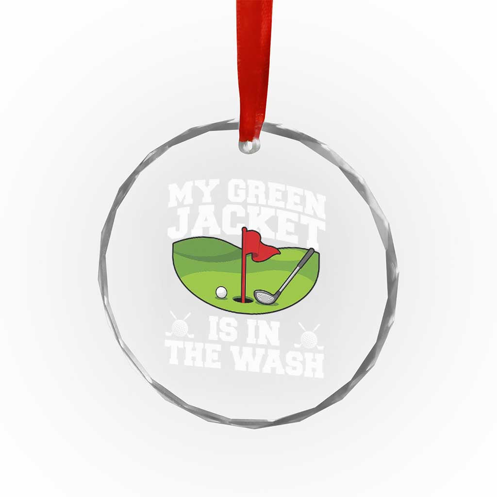 My Jacket Is In The Wash Funny Golfing Crystal Glass Ornament Georgia Golf Humor Sarcastic Golfer TS02 Print Your Wear