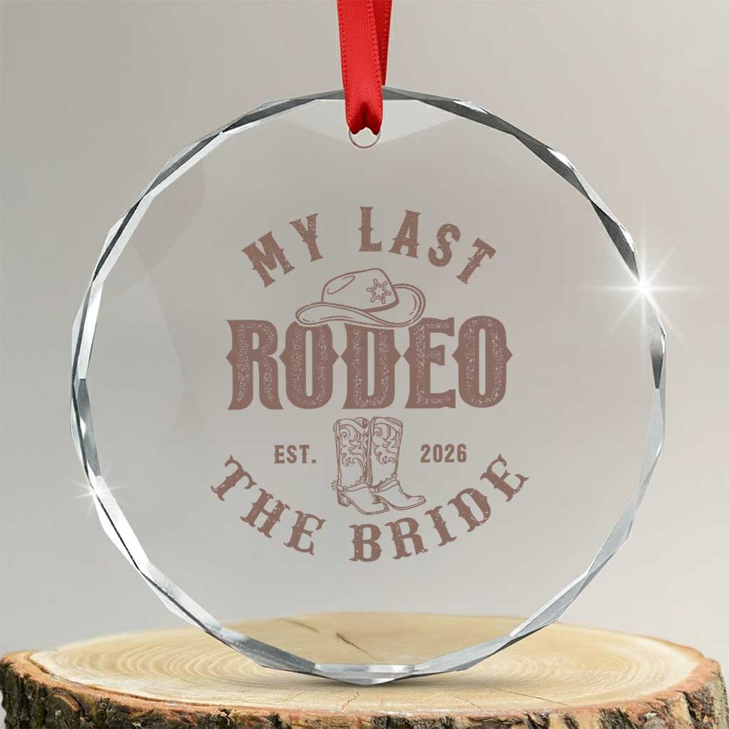My Last Rodeo Western Bachelorette Party Bride 2026 Crystal Glass Ornament Cowgirl Bridal Gift TS12 Transparent Glass 3'' Circle Print Your Wear