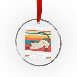 My Pussy Loves A Good Stretch Crystal Glass Ornament Funny Humor Saying Cat Vintage - Print Your Wear