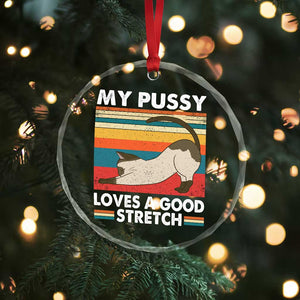 My Pussy Loves A Good Stretch Crystal Glass Ornament Funny Humor Saying Cat Vintage - Print Your Wear