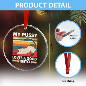 My Pussy Loves A Good Stretch Crystal Glass Ornament Funny Humor Saying Cat Vintage TS10 Print Your Wear