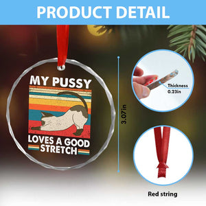 My Pussy Loves A Good Stretch Crystal Glass Ornament Funny Humor Saying Cat Vintage - Print Your Wear