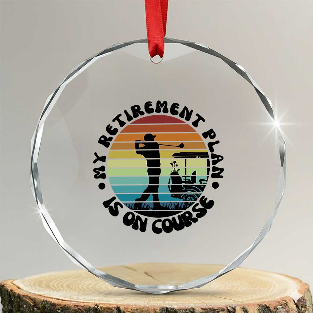 My Retirement Plan Is On Course Crystal Glass Ornament Retired Golfer Gift TS12 Transparent Glass 3'' Circle Print Your Wear