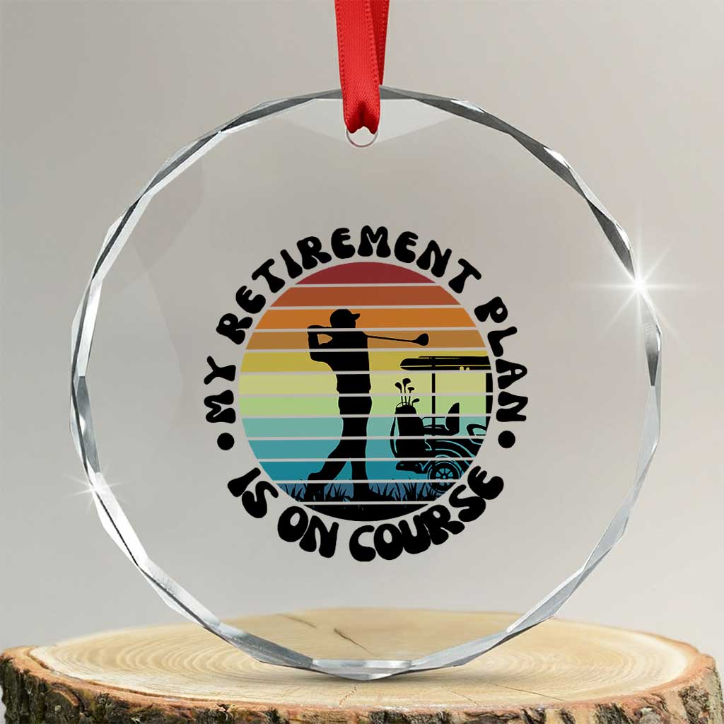 My Retirement Plan Is On Course Crystal Glass Ornament Retired Golfer Gift TS12 Transparent Glass 3'' Circle Print Your Wear