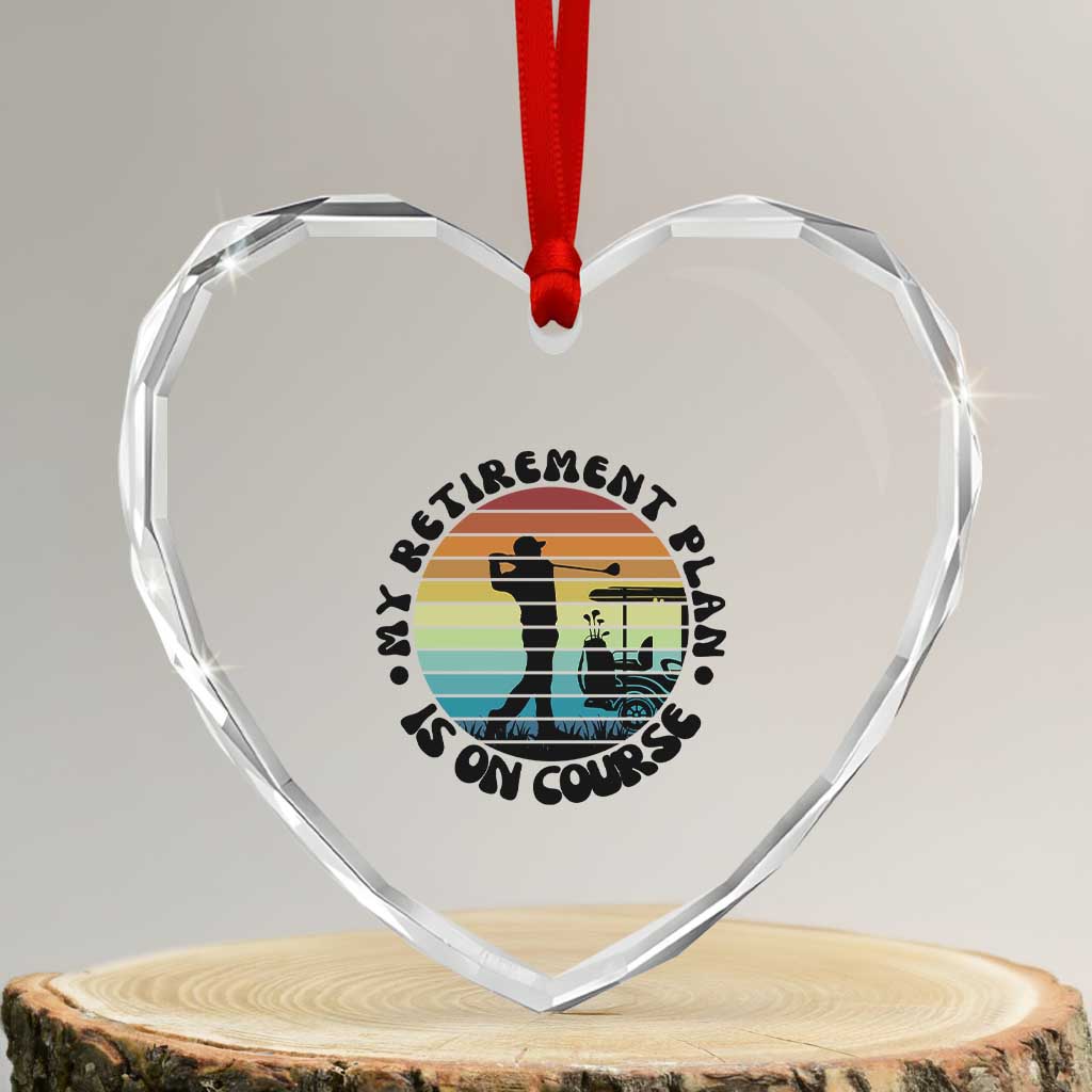 My Retirement Plan Is On Course Heart Crystal Glass Ornament Retired Golfer Gift TS12 Transparent Glass 3'' Heart Print Your Wear