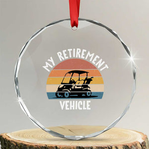 My Retirement Vehicle Golf Cart Crystal Glass Ornament Funny Retired Golfer Gift TS12 Transparent Glass 3'' Circle Print Your Wear