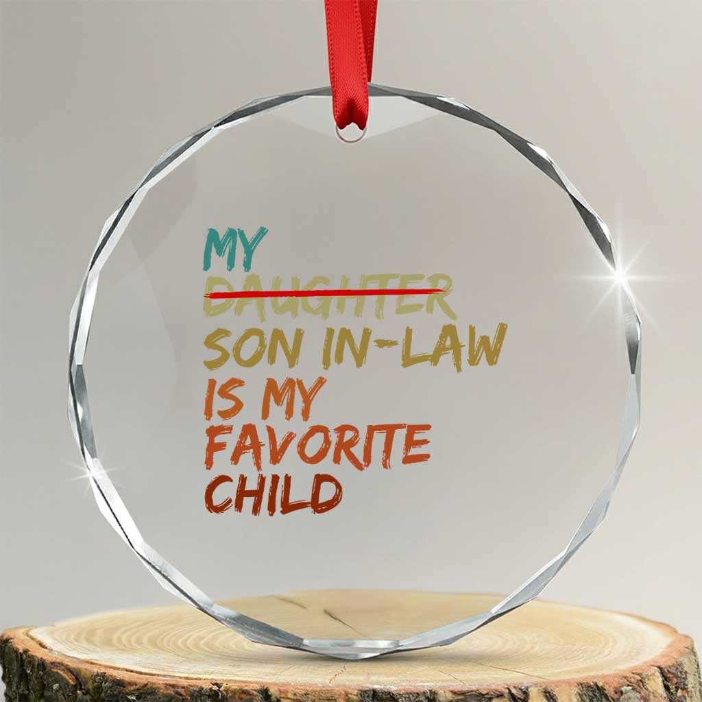 My Son In Law Is My Favorite Child Crystal Glass Ornament Replaced Daughter Funny Family Humor Retro TS10 Transparent Glass 3'' Circle Print Your Wear