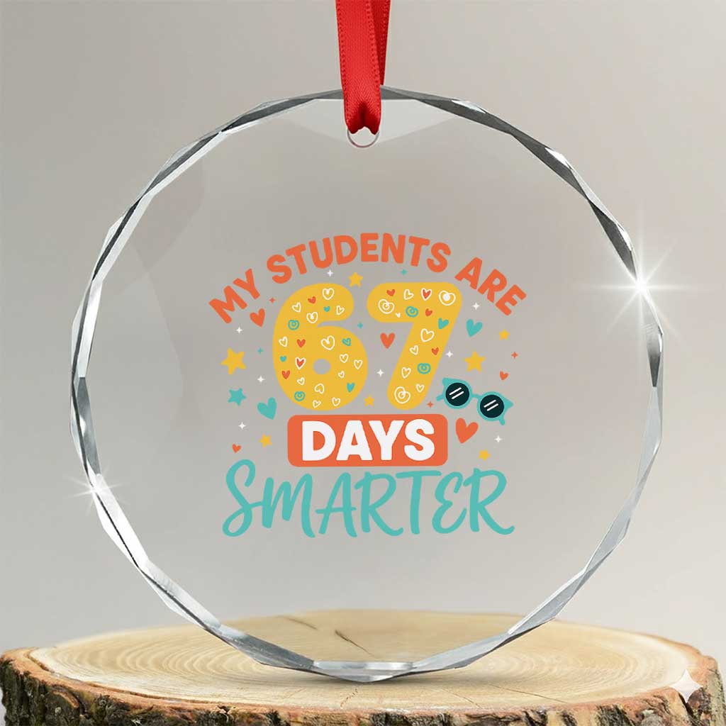 My Students Are 67 Days Smarter Crystal Glass Ornament Funny Sixe Seven Meme Cute Teacher Pride TS02 Transparent Glass 3'' Circle Print Your Wear