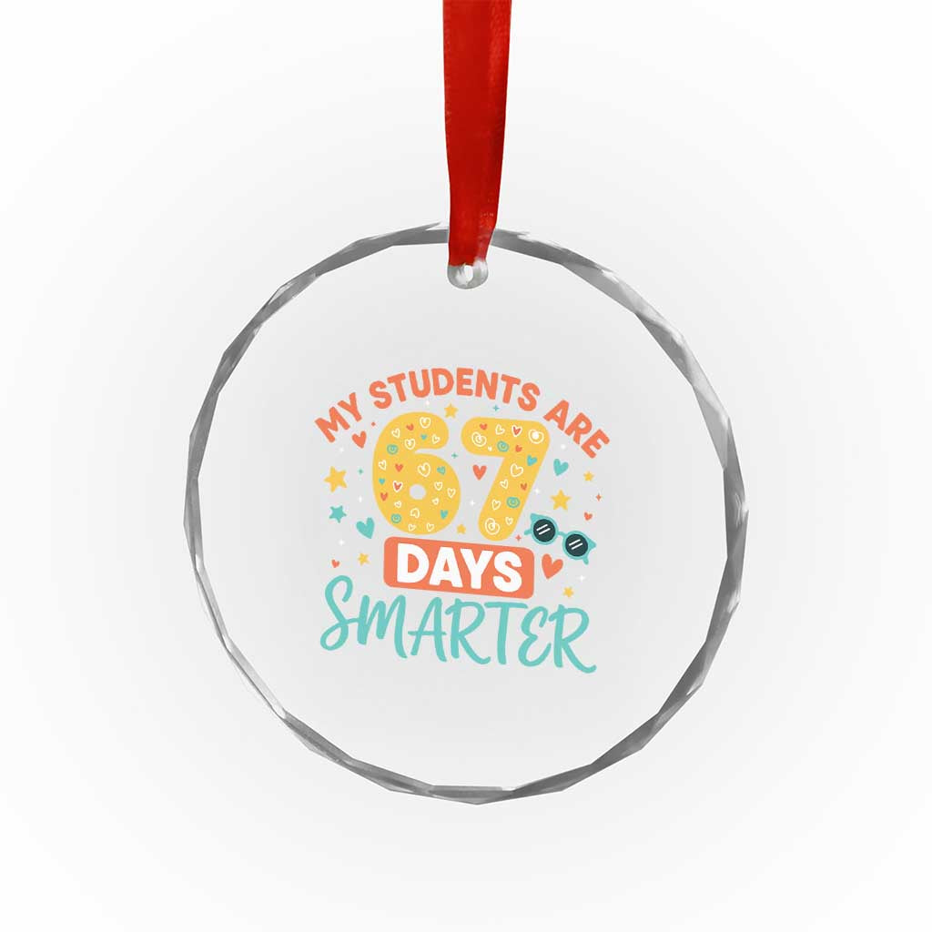 My Students Are 67 Days Smarter Crystal Glass Ornament Funny Sixe Seven Meme Cute Teacher Pride TS02 Print Your Wear