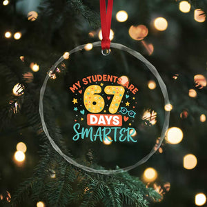 My Students Are 67 Days Smarter Crystal Glass Ornament Funny Sixe Seven Meme Cute Teacher Pride TS02 Print Your Wear