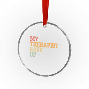 My Therapist Gave Up Crystal Glass Ornament TS10 Print Your Wear