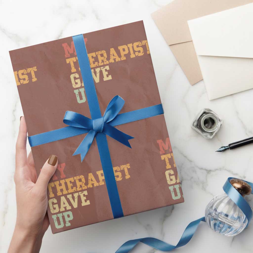 My Therapist Gave Up Wrapping Paper Roll TS10 Mocha Print Your Wear