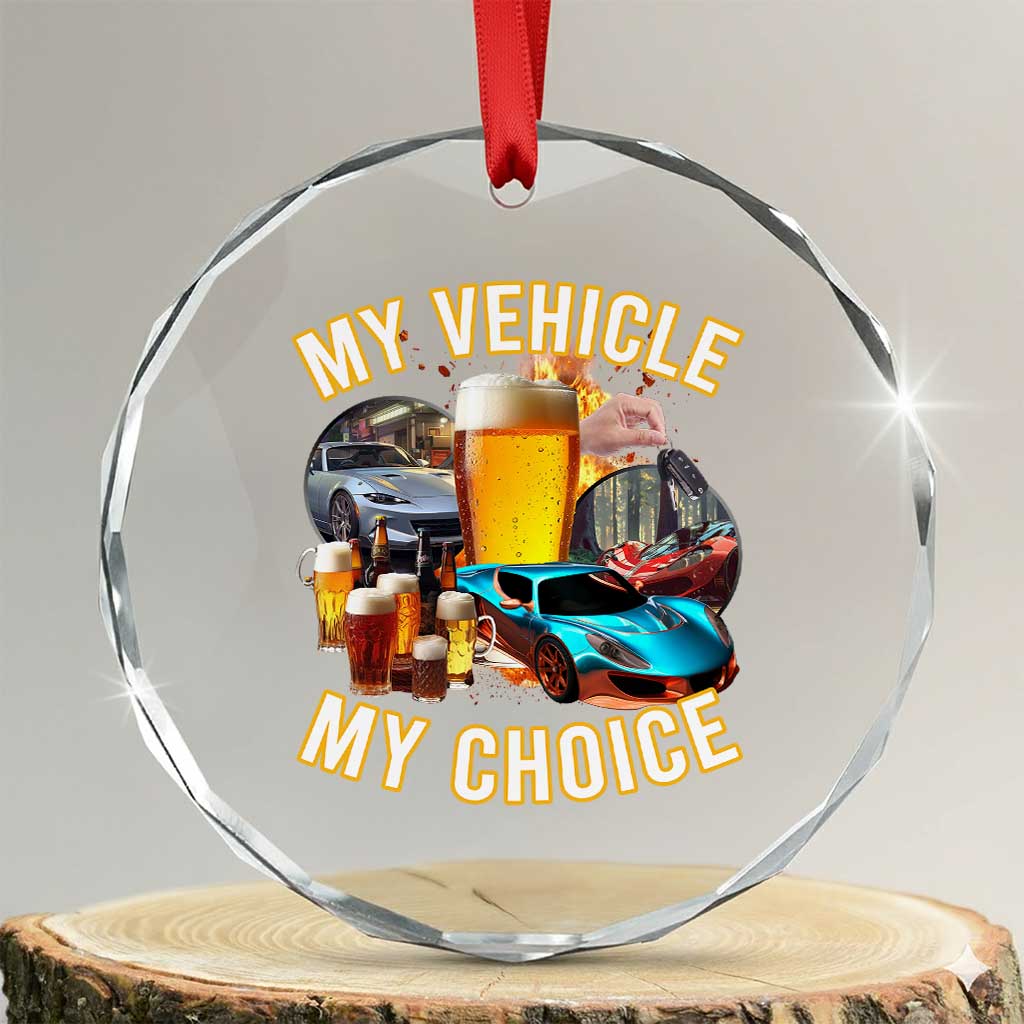 My Vehicle My Choice Crystal Glass Ornament Funny Drunk Driving TS14 Transparent Glass 3'' Circle Print Your Wear