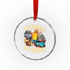 My Vehicle My Choice Crystal Glass Ornament Funny Drunk Driving TS14 Print Your Wear