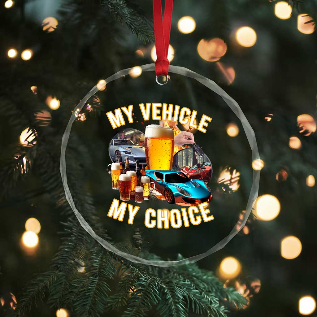 My Vehicle My Choice Crystal Glass Ornament Funny Drunk Driving TS14 Print Your Wear