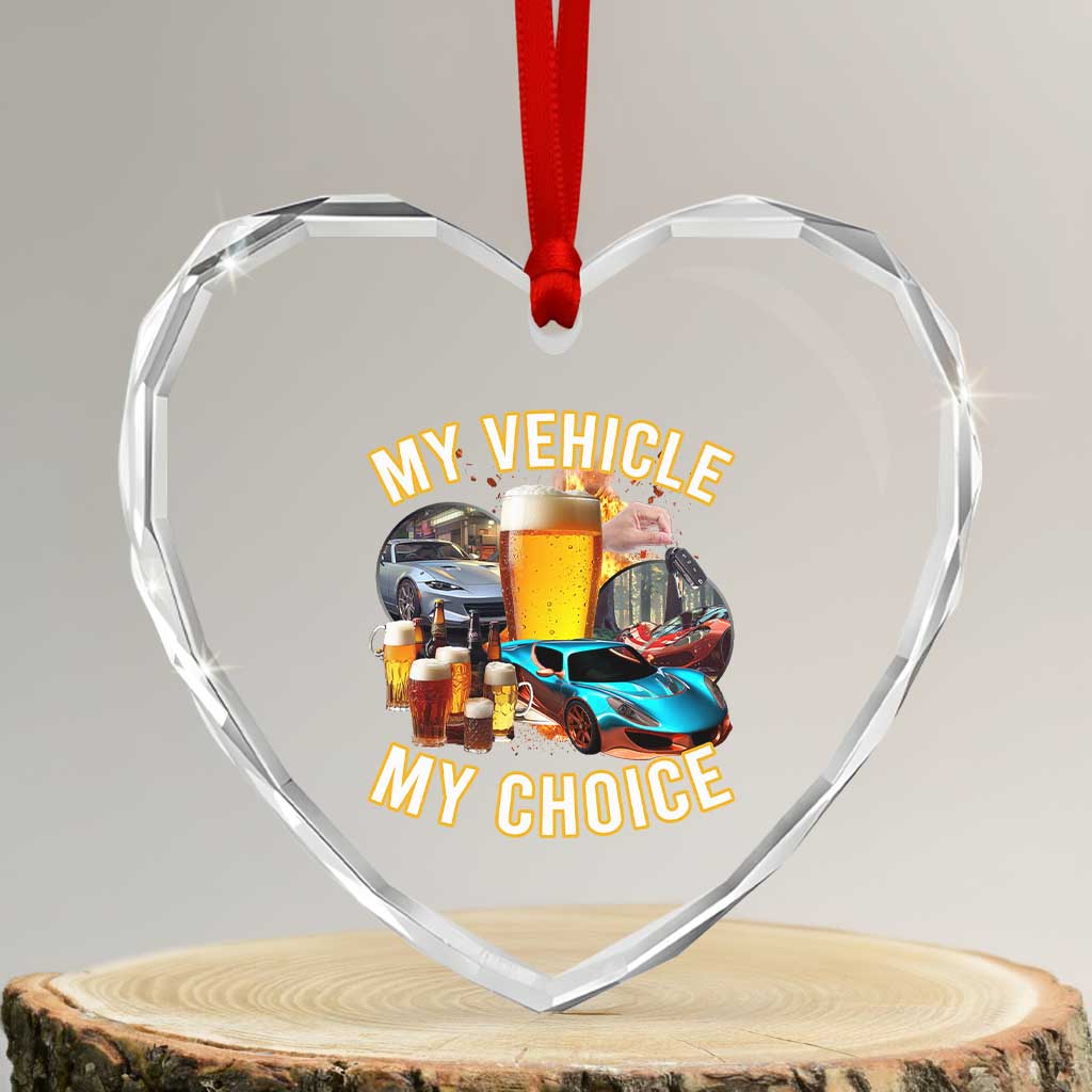 My Vehicle My Choice Heart Crystal Glass Ornament Funny Drunk Driving TS14 Transparent Glass 3'' Heart Print Your Wear