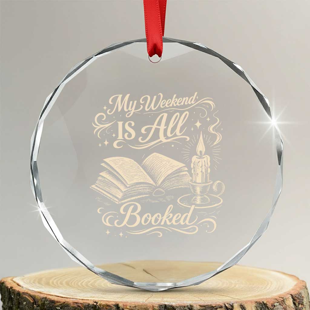 My Weekend Is All Booked Book Lover Crystal Glass Ornament Reading Enthusiast Quote TS12 Transparent Glass 3'' Circle Print Your Wear