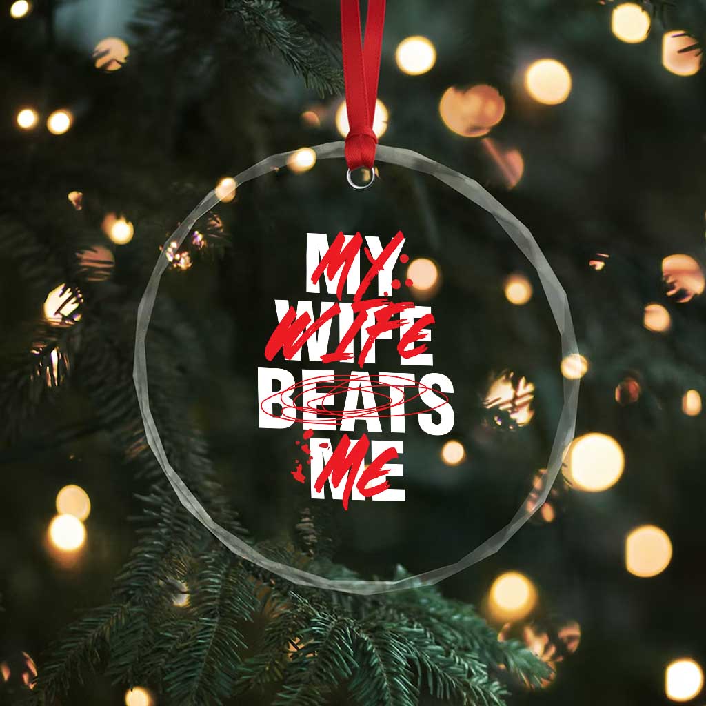 My Wife Beats Me Crystal Glass Ornament Funny Husband Birthday Anniversary TS10 Print Your Wear
