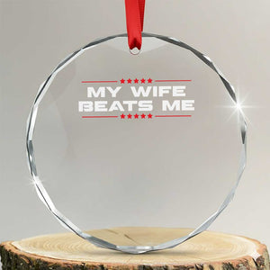 My Wife Beats Me Crystal Glass Ornament Funny Husband Birthday Anniversary Christmas TS10 Transparent Glass 3'' Circle Print Your Wear