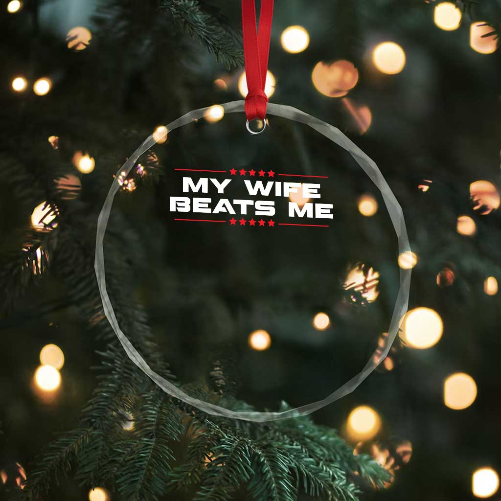 My Wife Beats Me Crystal Glass Ornament Funny Husband Birthday Anniversary Christmas TS10 Print Your Wear