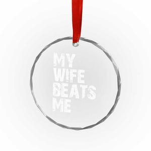 My Wife Beats Me Crystal Glass Ornament Funny Husband Birthday Sarcastic TS10 Print Your Wear