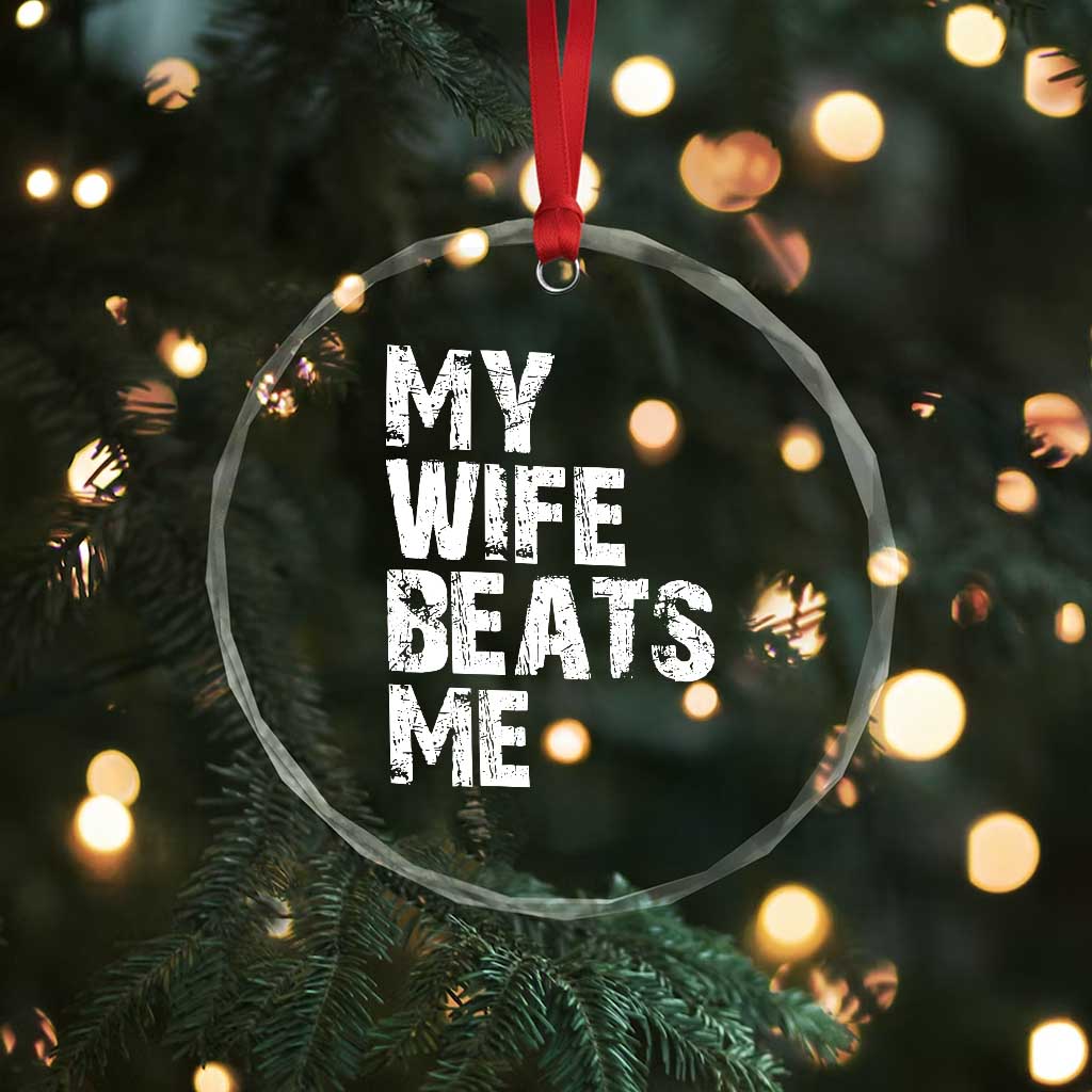My Wife Beats Me Crystal Glass Ornament Funny Husband Birthday Sarcastic TS10 Print Your Wear