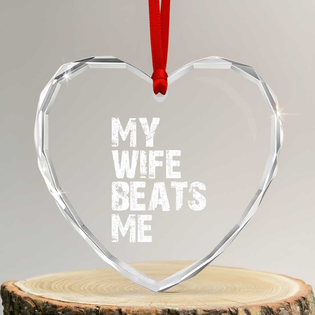 My Wife Beats Me Heart Crystal Glass Ornament Funny Husband Birthday Sarcastic TS10 Transparent Glass 3'' Heart Print Your Wear