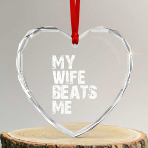 My Wife Beats Me Heart Crystal Glass Ornament Funny Husband Birthday Sarcastic TS10 Transparent Glass 3'' Heart Print Your Wear