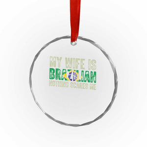 My Wife is Brazilian Nothing Scares Me Crystal Glass Ornament Funny Husband Brazil Pride Flag
