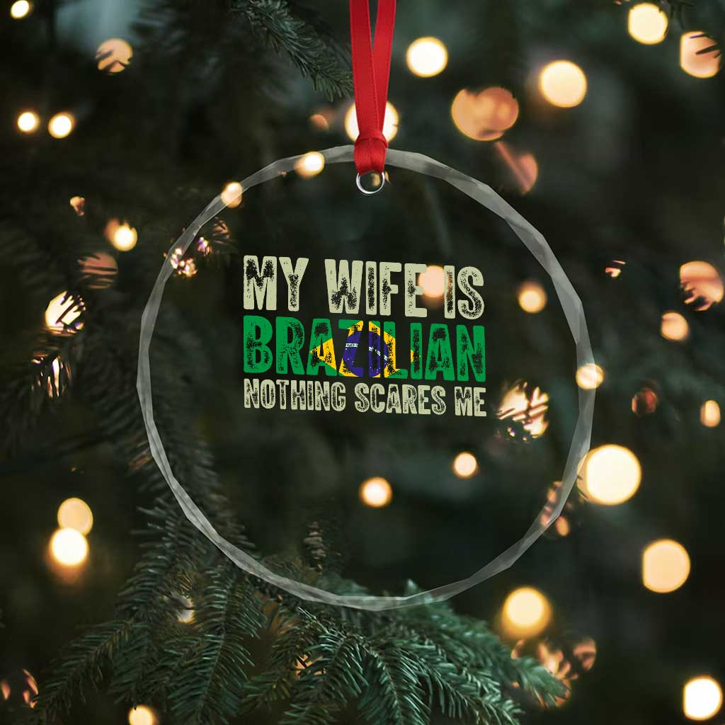 My Wife is Brazilian Nothing Scares Me Crystal Glass Ornament Funny Husband Brazil Pride Flag